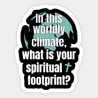 In This Worldly Climate, what is your spiritual footprint? Sticker